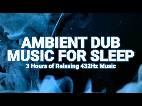 432Hz Ambient Dub Music For Sleep – 3 Hours of Relaxing Music  (60 BPM)