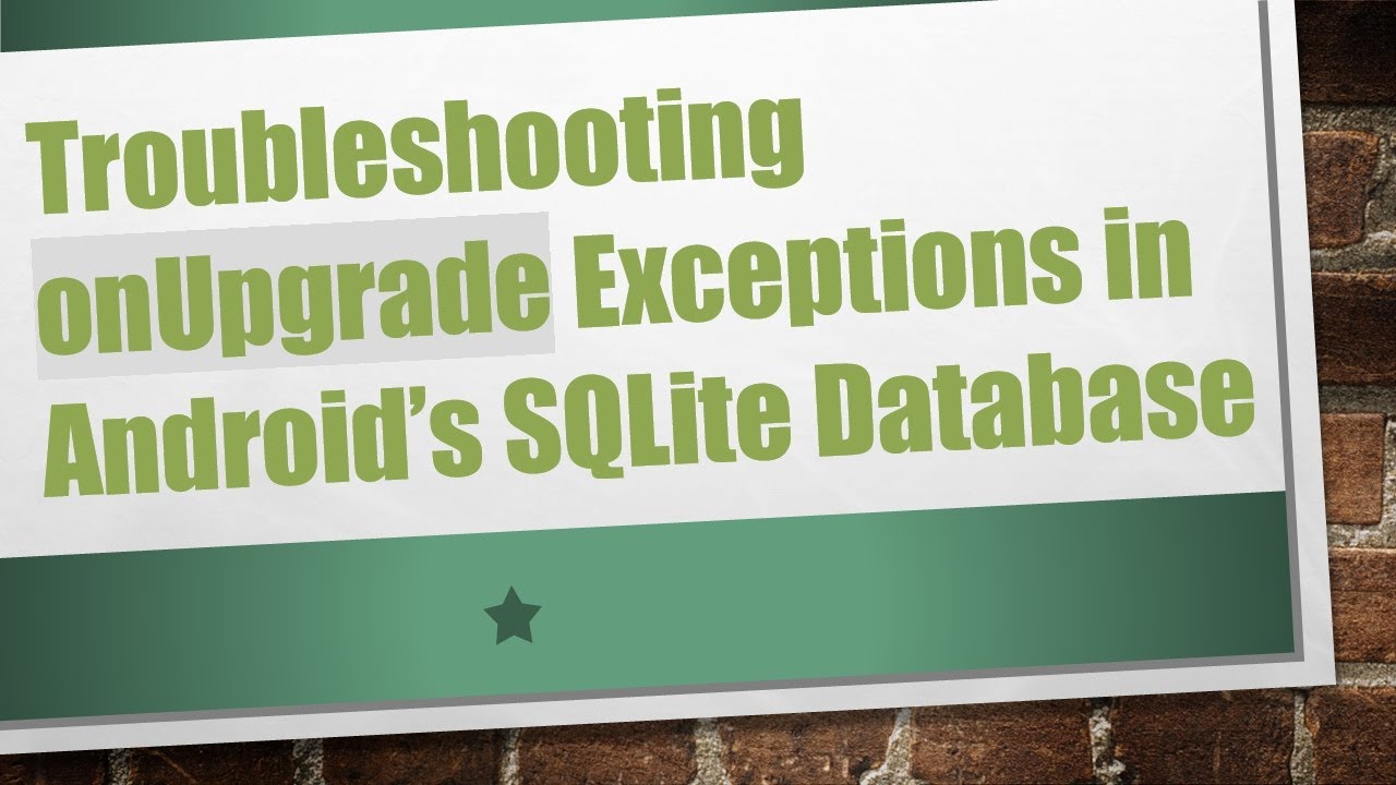 Troubleshooting onUpgrade Exceptions in Android’s SQLite Database