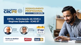 Escola Técnica CRCPR - ICMS ST – DIFAL - Antecipação do ICMS e Regimes Especiais - ICMS ST