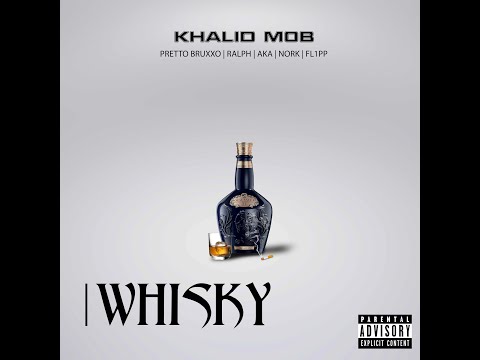 Khalid Mob - Whisky (Feat. Pretto Bruxxo, Ralph, Aka, Nork, FL1PP)