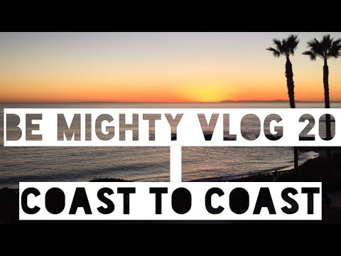 BE MIGHTY Vlog 20 - Coast to Coast