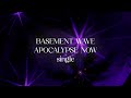 BASEMENT WAVE - APOCALYPSE NOW - Single