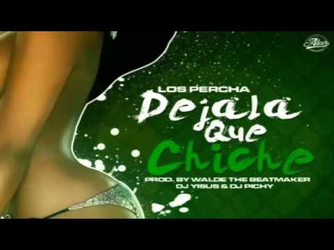 Los Percha - Dejala Que Chiche (Prod. By Walde The Beat Maker, DJ Yizus & DJ Pichy)