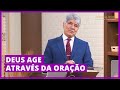 DEUS AGE ATRAVÉS DA ORAÇÃO - Hernandes Dias Lopes