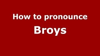 How to pronounce Broys