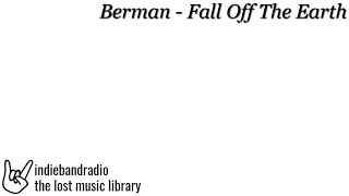 Berman - Fall Off The Earth | indiebandradio: lost music library