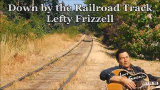 Down by the Railroad Track Lefty Frizzell with Lyrics