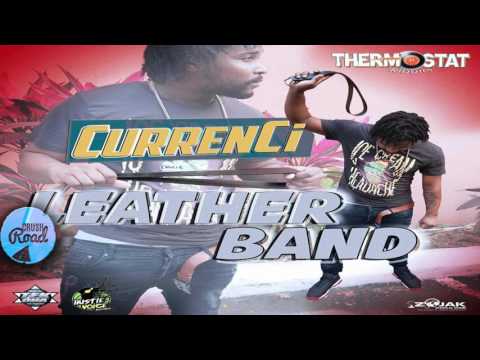 Currenci - Leather Band [Thermostat Riddim] February 2017
