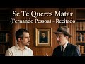 If you want to kill yourself - Fernando Pessoa | Recited (audio only with subtitles)