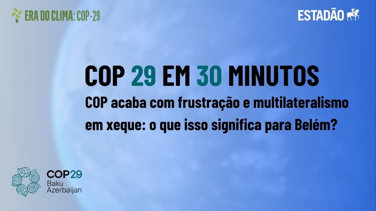 COP 29 termina com frustração e multilateralismo em xeque: o que isso significa para Belém?