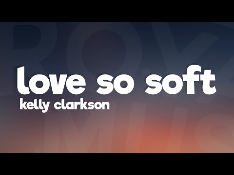 Kelly Clarkson - Love So Soft (Lyrics / Lyric Video)