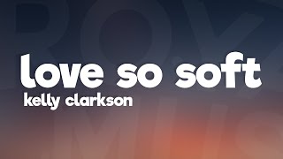Kelly Clarkson - Love So Soft (Lyrics / Lyric Video)