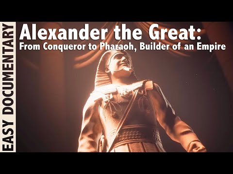 Alexander the Great: From Conqueror to Pharaoh, Builder of an Empire - Full Documentary