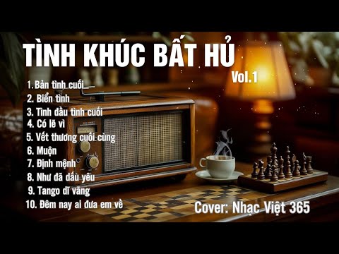 TÌNH KHÚC BẤT HỦ-Vol.1 | Tuyển Tập 10 Ca Khúc Nhạc Trữ Tình Xưa | Covered by Nhạc Việt 365