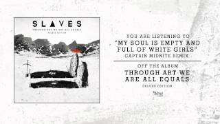 Slaves - My Soul Is Empty And Full Of White Girls ft. Kyle Lucas (Captain Midnite Remix)