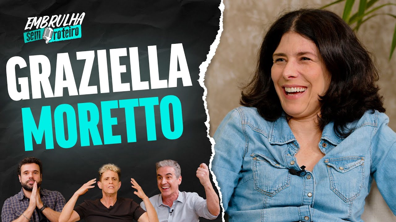 GRAZIELLA MORETTO | EMBRULHA SEM ROTEIRO #044