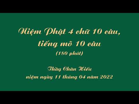 Thầy Chân Hiếu - Niệm Phật 4 Chữ 10 câu, tiếng mõ 10 câu (3 tiếng) (11 tháng 04, 2022)