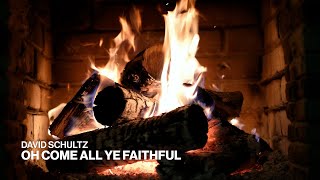 David Schultz – Oh Come All Ye Faithful (Official Fireplace Video – Christmas Songs)