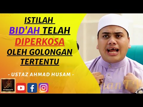 Ustaz Ahmad Husam - ISTILAH BID'AH TELAH DIPERKOSAKAN OLEH GOLONGAN TERTENTU