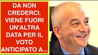 DA NON CREDERCI. VIENE FUORI UN'ALTRA DATA PER IL VOTO ANTICIPATO A...