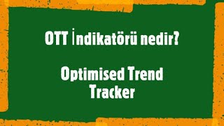 OTT İndikatörü (Optimised Trend Tracker) nedir?  Al-Sat stratejisi nasıl oluşturulur?