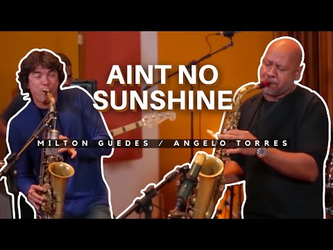 AIN'T NO SUNSHINE - Angelo Torres e Milton Guedes / instrumental sax