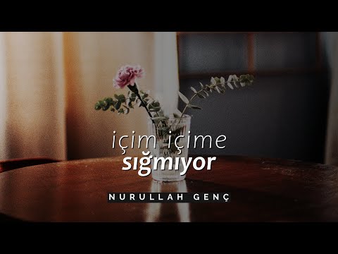 Nurullah Genç - İçim İçime Sığmıyor [Şiir]