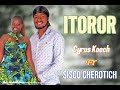 ITOROR By Sisco Cherotich Ft Cyrus Koech