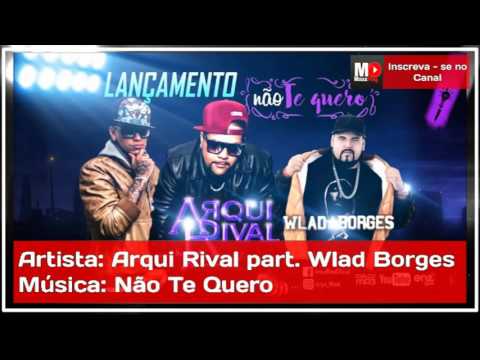 Não Te Quero - Arqui Rival feat. Wlad Borges