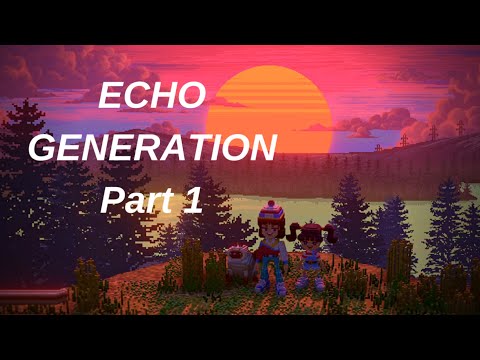 , title : 'ECHO GENERATION Gameplay Walkthrough - Part 1'