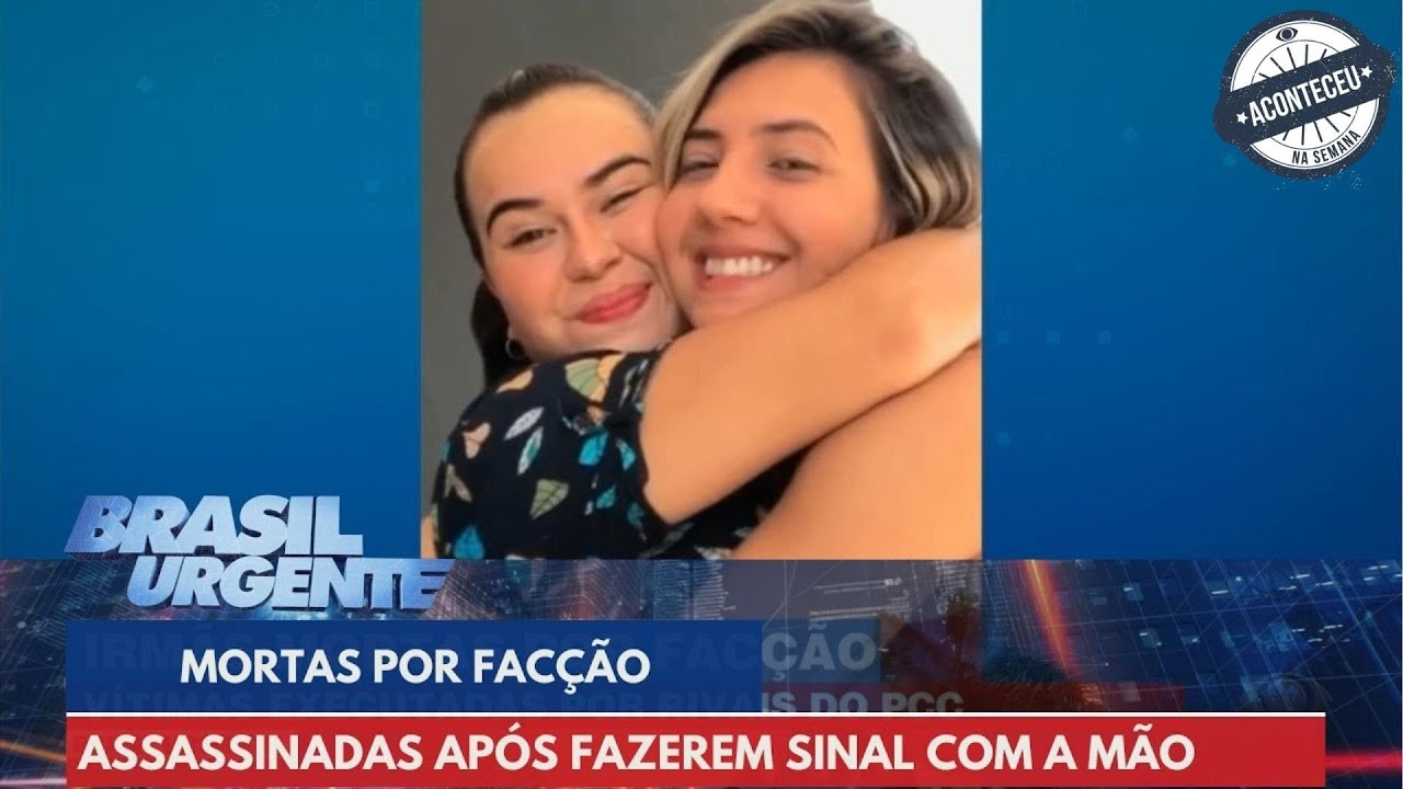 Aconteceu na Semana | Irmãs são executadas por facção rival do PCC | Brasil Urgente