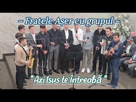 Fratele Așer cu grupul ~ Azi Isus te întreabă...
