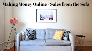 Making money online  - Sales from the sofa. Episode 1.