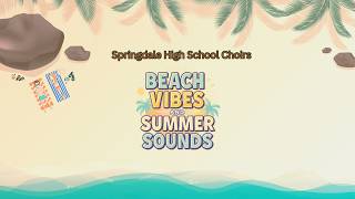 Springdale High School | Beach Vibes and Summer Sounds Choir Concert
