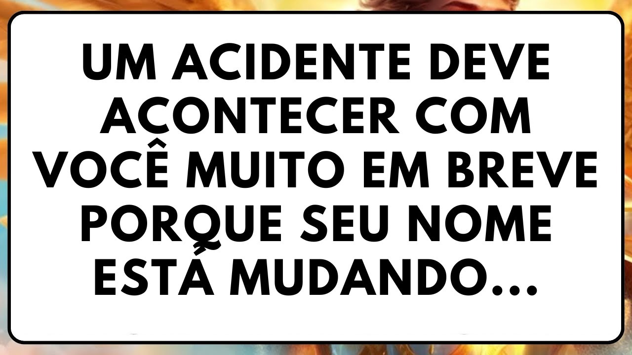 UM ACIDENTE DEVE ACONTECER COM VOCÊ MUITO EM BREVE PORQUE SEU NOME ESTÁ MUDANDO...@DeusMensagem