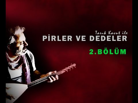 Tarık Kavut ile Pirler ve Dedeler 2.Bölüm  (TV Programı)