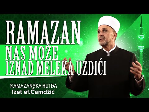 Izet ef  Camdzic, Ramazan nas moze iznad meleka uzdici