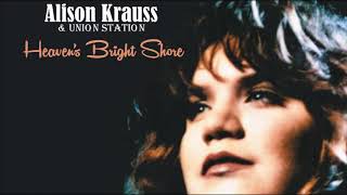 Heaven&#39;s Bright Shore - Alison Krauss &amp; Union Station