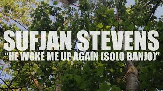 Sufjan Stevens &quot;He Woke Me Up Again&quot; (Solo Banjo) (AUDIO)