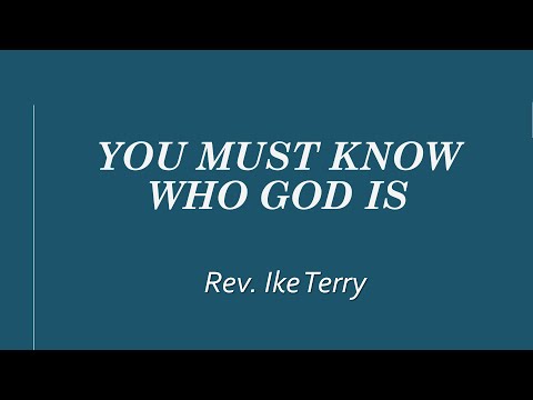 Rev. Ike Terry You must know who God is