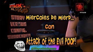 Miercoles de Mierd... Con ATTACK OF THE EVIL POOP!