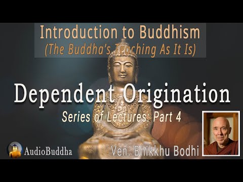 Bhikkhu Bodhi: Introduction to Buddhism - 4.Dependent Origination | Lectures