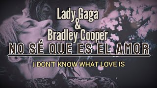 Lady Gaga &amp; Bradley Cooper - I Don't Know What Love Is (Letra/Subtitulado en español e inglés)