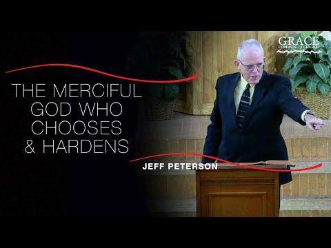 Jeff Peterson | The Merciful God Who Chooses and Hardens