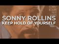 Sonny Rollins - Keep Hold Of Yourself (Official Audio)