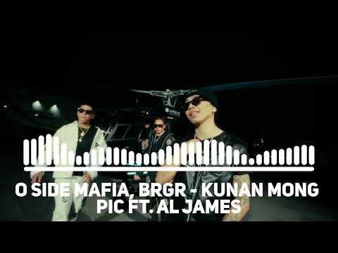 O SIDE MAFIA, BRGR - KUNAN MONG PIC FT. AL JAMES