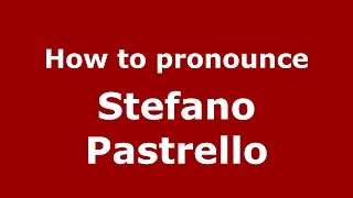 How to pronounce Stefano Pastrello