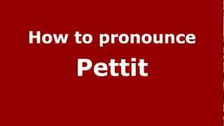 How to pronounce Pettit