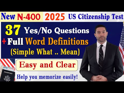 FULL N400 37 Yes/No Questions (New form) & Easy and Clear Word Definitions -US Citizenship Test 2025