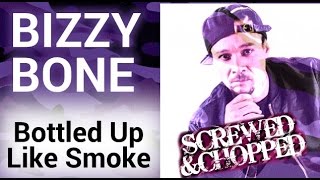 Bizzy Bone - Bottled Up Like Smoke (SLOWED/CHOPPED) By Dj Slowjah